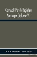 Cornwall Parish Registers. Marriages (Volume Vi)