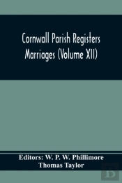 Cornwall Parish Registers. Marriages (Volume Xii)