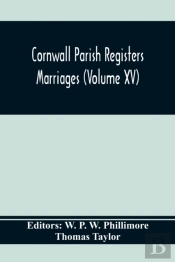 Cornwall Parish Registers. Marriages (Volume Xv)
