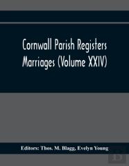 Cornwall Parish Registers. Marriages (Volume Xxiv)