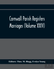 Cornwall Parish Registers. Marriages (Volume Xxiv)