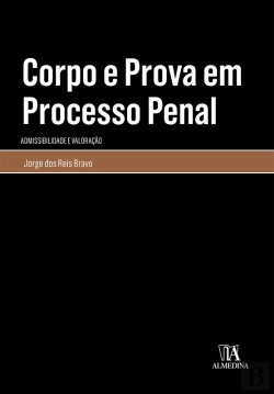 Bertrand.pt - Corpo E Prova Em Processo Penal - Admissibilidade E Valoração
