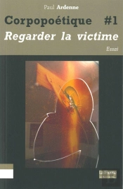 Corpopoétique Tome 1 ; Regarder La Victime