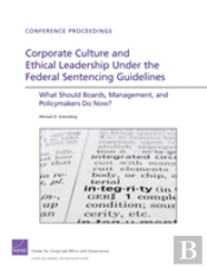 Corporate Culture And Ethical Leadership Under The Federal Sentencing Guidelines