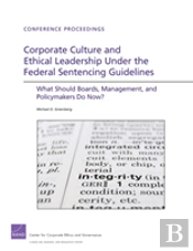 Corporate Culture And Ethical Leadership Under The Federal Sentencing Guidelines