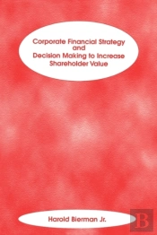 Corporate Financial Strategy And Decision Making To Increase Shareholder Value