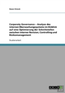 Bertrand.pt - Corporate Governance - Analyse Des Internen Uberwachungssystems Im Hinblick Auf Eine Optimierung Der Schnittstellen Zwischen Interner Revision, Controlling Und Risikomanagement