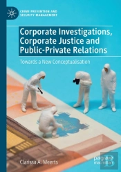 Corporate Investigations, Corporate Justice And Public-Private Relations
