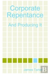 Corporate Repentance: And Producing It