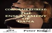 Corporate Retreat: The Enslavement Of Dana