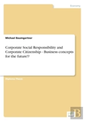 Corporate Social Responsibility And Corporate Citizenship - Business Concepts For The Future!?