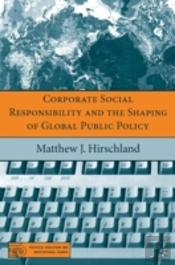 Corporate Social Responsibility And The Shaping Of Global Public Policy