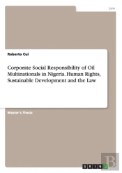 Corporate Social Responsibility Of Oil Multinationals In Nigeria. Human Rights, Sustainable Development And The Law