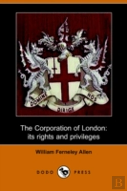 Bertrand.pt - Corporation Of London, Its Rights And Privileges (Dodo Press)