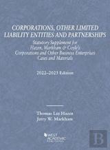 Corporations, Other Limited Liability Entities And Partnerships, Statutory Supplement For Hazen, Markham & Coyle'S Corporations And Other Business Enterprises, Cases And Materials, 2022-2023 Edition