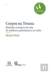 Corpos Na Trouxa - Histórias-Artísticas-De-Vida De Mulheres Palestinianas No Exílio