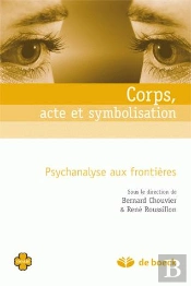 Corps, Acte Et Symbolisation ; Psychanalyse Aux Frontières