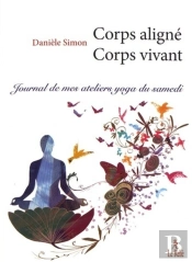Corps Aligné Corps Vivant ; Journal De Mes Ateliers Yoga Du Samedi