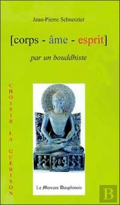 Corps, Âme, Esprit Par Un Bouddhiste