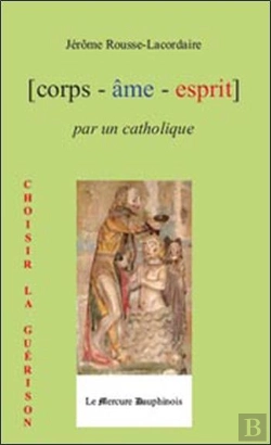 Bertrand.pt - Corps - Âme - Esprit Par Un Catholique ; Choisir La Guérison