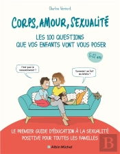 Corps, Amour, Sexualite : Les 100 Questions Que Vos Enfants Vont Vous Poser - Le 1er Guide D'Educati