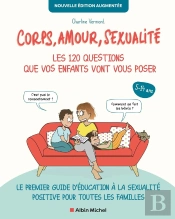 Corps, Amour, Sexualité : Les 120 Questions Que Vos Enfants Vont Vous Poser