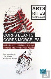 Corps Béants, Corps Morcelés ; Altération Et Constellation Du Corps Dans Les Arts Scéniques Et Visuels