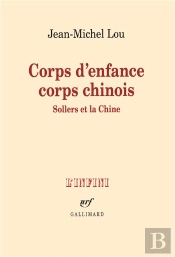 Corps D'Enfance Corps Chinois (Sollers Et La Chine)