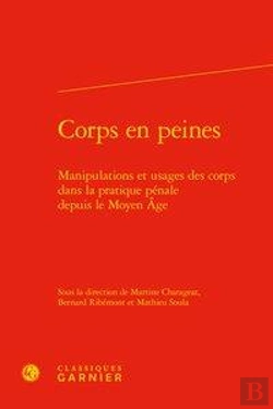 Bertrand.pt - Corps En Peines - Manipulations Et Usages Des Corps Dans La Pratique Penale Depu - Manipulations Et