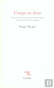 Corps Et Ame ; Descartes ; Du Pouvoir Des Representations Aux Fictions Du Dieu Trompeur
