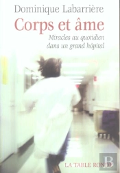 Corps Et Ames ; Miracles Au Quotidien Dans Un Grand Hopital