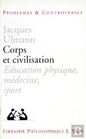 Corps Et Civilisation ; Éducation Physique, Médecine, Sport