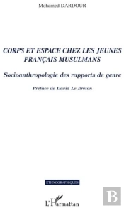 Corps Et Espace Chez Les Jeunes Français Musulmans ; Socioanthropologie Des Rapports De Genre