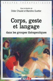 Corps, Geste Et Parole Dans Les Groupes Thérapeutiques