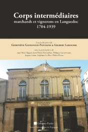 Corps Intermédiaires : Marchands Et Vignerons En Languedoc : 1704-1939