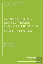 'Corps Musical' Dans Le Théâtre Des Xxe Et Xxie Siècles : Formes Et Enjeux