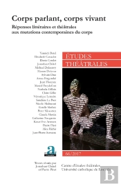Corps Parlant, Corps Vivant ; Réponses Littéraires Et Théâtrales Aux Mutations Contemporaines Du Corps (Édition 2017)