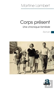 Corps Présent ; Une Chronique Familiale