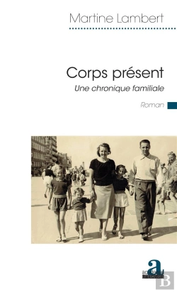 Bertrand.pt - Corps Présent ; Une Chronique Familiale