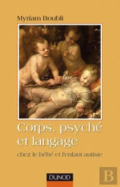Corps, Psyché Et Langage - Chez Le Bébé Et L'Enfant Autiste