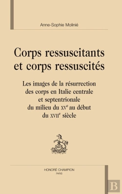 Bertrand.pt - Corps Ressuscitants Et Corps Ressuscités ; Les Images De La Résurrection Des Corps En Italie Centrale Et Septentrionale Du Milieu Du Xv Au Début Du Xvii Siècle