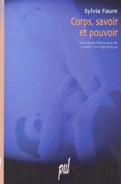 Corps Savoir Et Pouvoir ; Sociologie Historique Du Champ Choregraphique