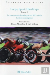 Corps, Sport, Handicaps Tome 2 ; Le Mouvement Handisport Au Xxie Siècle ; Lectures Sociologiques