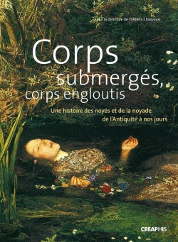 Bertrand.pt - Corps Submergés, Corps Engloutis ; Une Histoire Des Noyés Et De La Noyade De L'Antiquité À Nos Jours