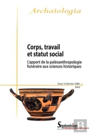 Corps, Travail Et Statut Social : L''Apport De La Paléoanthropologie Funéraire Aux Sciences Historiques