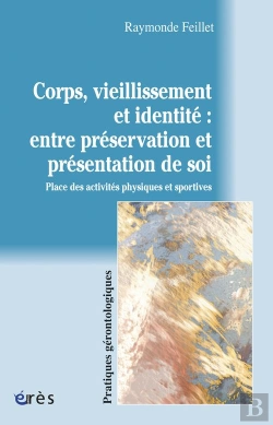 Bertrand.pt - Corps, Vieillissement Et Identite : Entre Preservation Et Presentation De Soi. Place Des Activites P