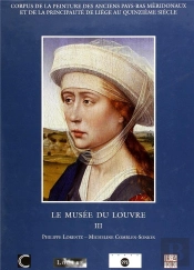 Corpus De La Peinture Des Anciens Pays-Bas Méridonaux Et De La Principauté De Liège Au Quinzième Siècle ; Le Musée Du Louvre Tome 3