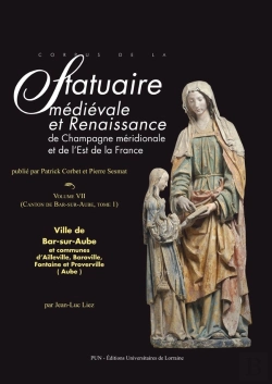 Bertrand.pt - Corpus De La Statuaire Médiévale Et Renaissance De Champagne Méridionale Et De L'Est De La France : Volume 7, Ville De Bar-Sur-Aube Et Communes D'Ailleville, Baroville, Fontaine Et Proverville