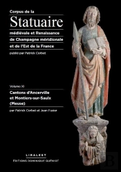 Corpus De La Statuaire Médiévale Et Renaissance De Champagne Méridionale Et De L'Est De La France : Volume Xi - Cantons D'Ancerville Et Montiers-Sur-Saulx (Meuse)