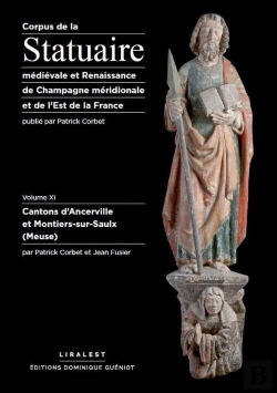 Bertrand.pt - Corpus De La Statuaire Médiévale Et Renaissance De Champagne Méridionale Et De L'Est De La France : Volume Xi - Cantons D'Ancerville Et Montiers-Sur-Saulx (Meuse)